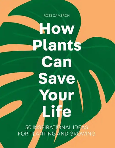 How Plants Can Save Your Life - Hardcover