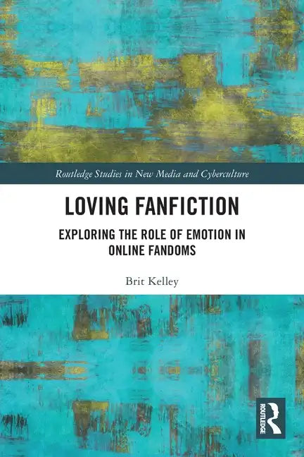 Loving Fanfiction: Exploring the Role of Emotion in Online Fandoms - Paperback