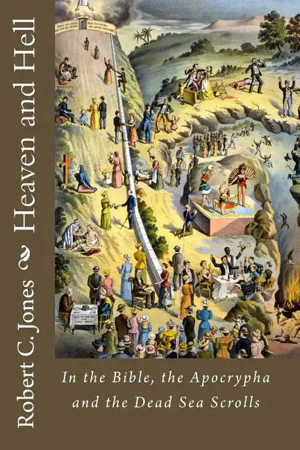 Heaven and Hell: In the Bible, the Apocrypha and the Dead Sea Scrolls - Paperback