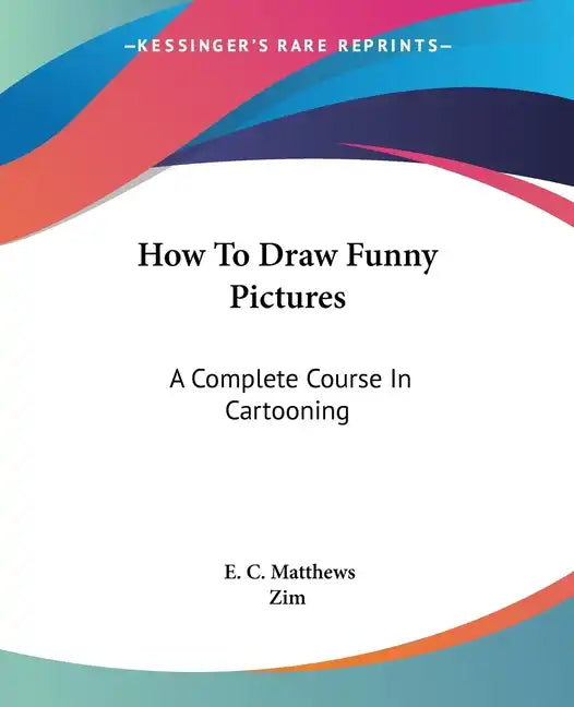 How To Draw Funny Pictures: A Complete Course In Cartooning - Paperback