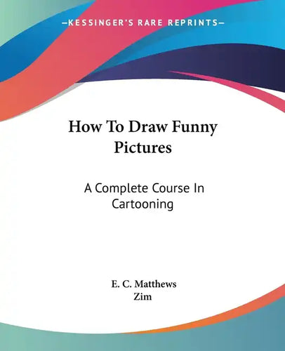 How To Draw Funny Pictures: A Complete Course In Cartooning - Paperback