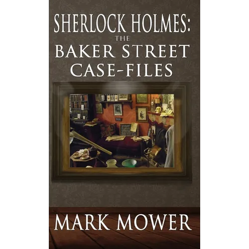 Sherlock Holmes: The Baker Street Case Files: The Baker Street Case Files - Hardcover