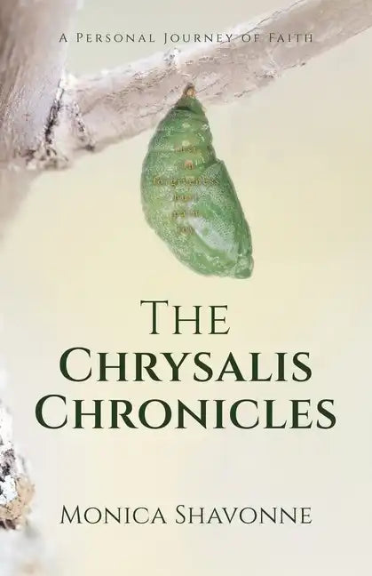 The Chrysalis Chronicles: A Personal Journey of Faith - Paperback