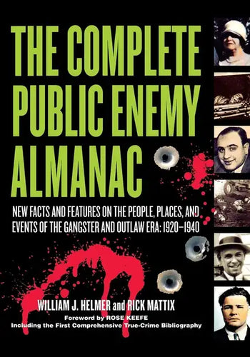 The Complete Public Enemy Almanac: New Facts and Features on the People, Places, and Events of the Gangsters and Outlaw Era: 1920-1940 - Paperback