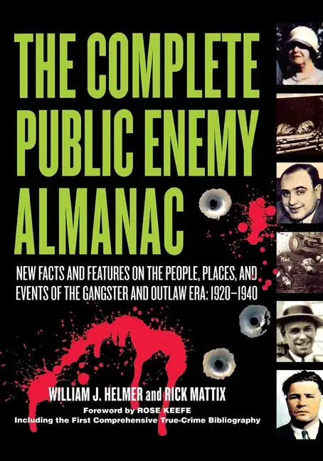 The Complete Public Enemy Almanac: New Facts and Features on the People, Places, and Events of the Gangsters and Outlaw Era: 1920-1940 - Paperback