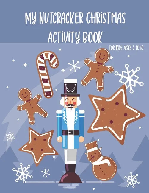 My Nutcracker Christmas Activity Book For Kids Ages 5 to 10: Fun Book Of Entertaining Games And Activities For Young Kids, Coloring Designs - Paperback