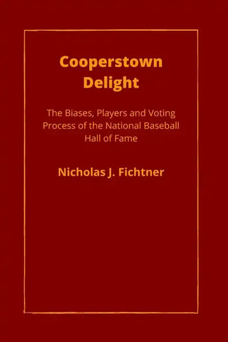 Cooperstown Delight: The Biases, Players, and Voting Process of the National Baseball Hall of Fame - Paperback