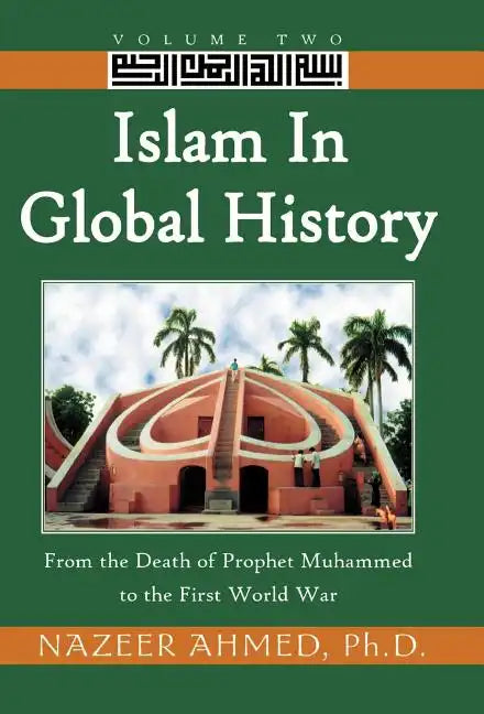 Islam in Global History: From the Death of Prophet Muhammed to the First World War - Hardcover