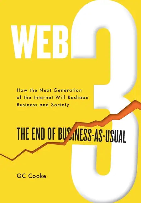 Web3: The End of Business as Usual; The impact of Web 3.0, Blockchain, Bitcoin, NFTs, Crypto, DeFi, Smart Contracts and the Metaverse on Business Stra - Hardcover
