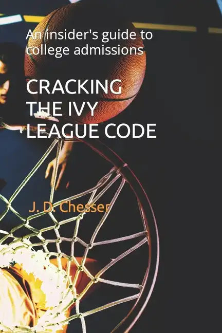 Cracking the Ivy League Code: An insider's guide to college admissions - Paperback