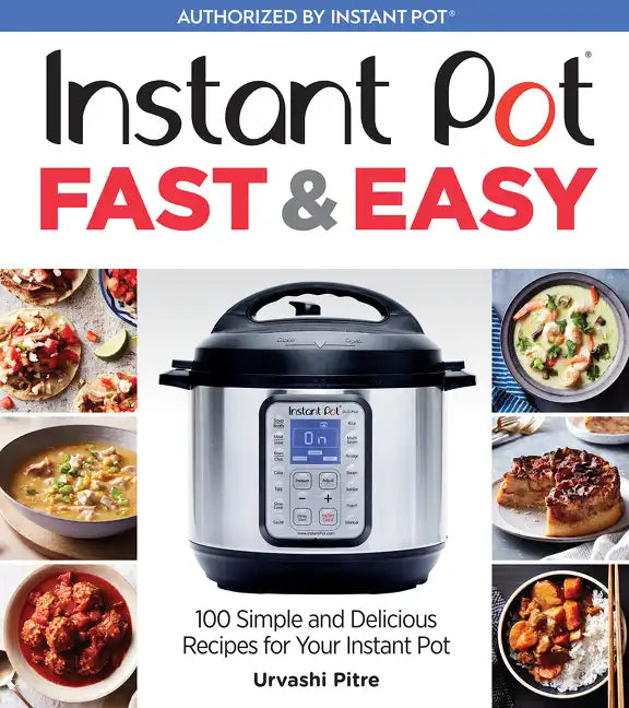 Instant Pot Fast & Easy: 100 Simple and Delicious Recipes for Your Instant Pot - Paperback