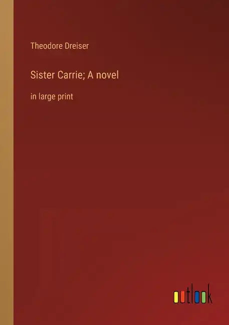 Sister Carrie; A novel: in large print - Paperback