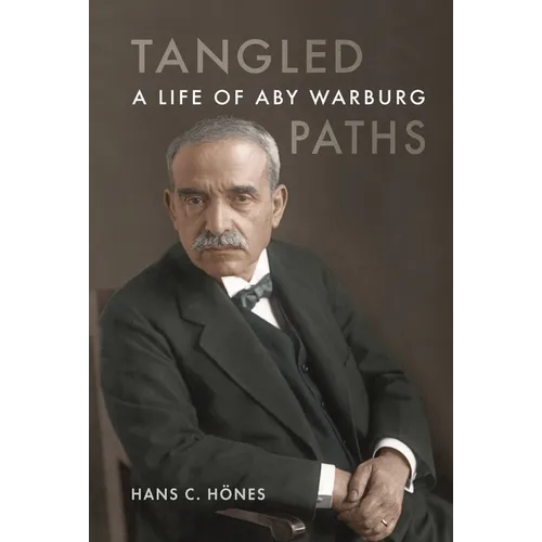 Tangled Paths: A Life of Aby Warburg - Hardcover