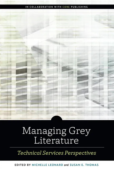 Managing Grey Literature: Technical Services Perspectives - Paperback