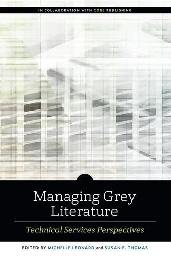 Managing Grey Literature: Technical Services Perspectives - Paperback