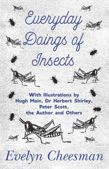 Everyday Doings of Insects - With Illustrations by Hugh Main, Dr Herbert Shirley, Peter Scott, the Author and Others - Paperback