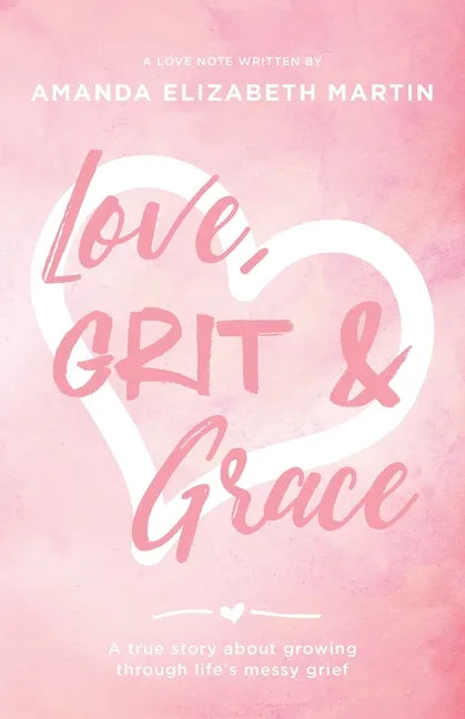 Love, Grit and Grace: A true story about growing through life's messy grief - Paperback