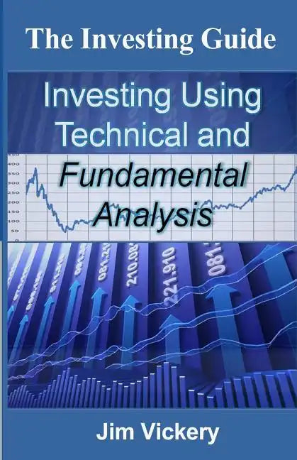 The Investing Guide: Investing Using Technical and Fundamental Analysis - Paperback
