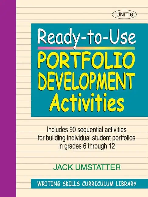 Ready-To-Use Portfolio Development Activities: Unit 6, Includes 90 Sequential Activities for Building Individual Student Portfolios in Grades 6 Throug - Paperback