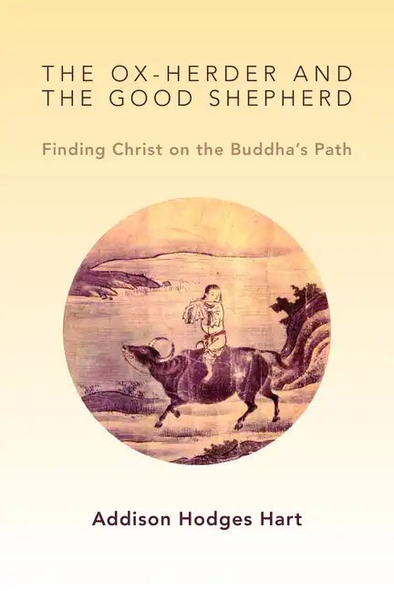 Ox-Herder and the Good Shepherd: Finding Christ on the Buddha's Path - Paperback