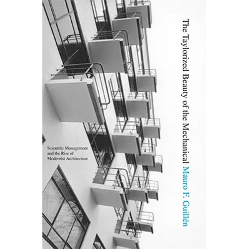 The Taylorized Beauty of the Mechanical: Scientific Management and the Rise of Modernist Architecture - Paperback