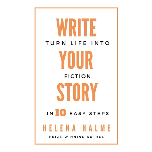 Write Your Story: Turn Life into Fiction in 10 Easy Steps - Paperback