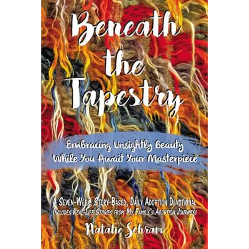 Beneath the Tapestry: Embracing Unsightly Beauty While You Await Your Masterpiece. - Paperback