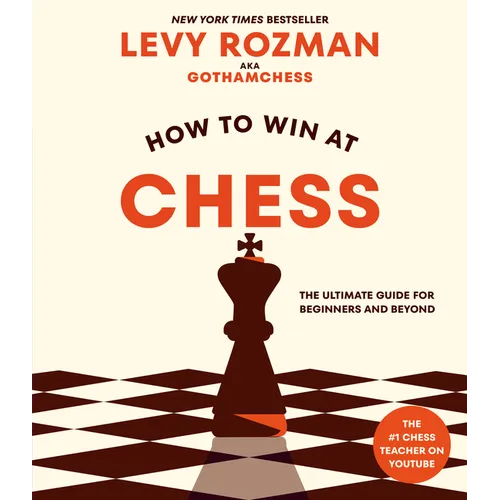 How to Win at Chess: The Ultimate Guide for Beginners and Beyond - Paperback