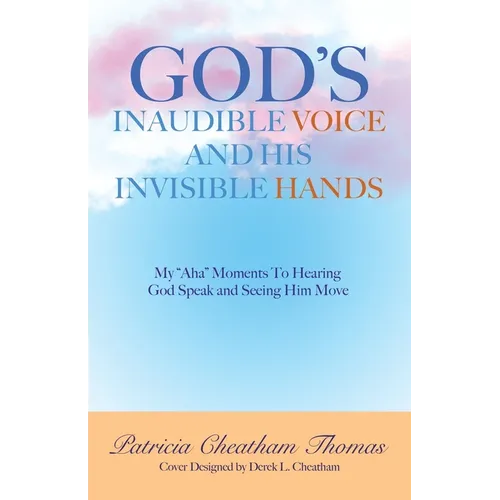God's Inaudible Voice and His Invisible Hands: My 