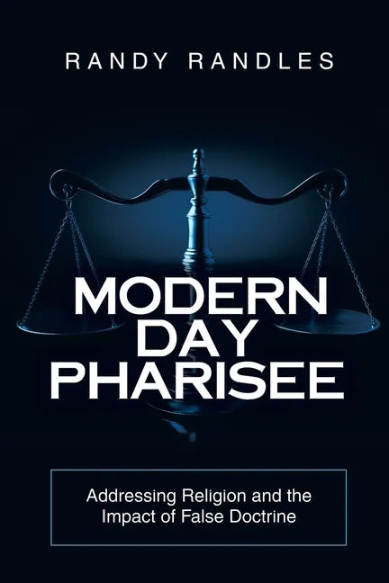 Modern Day Pharisee: Addressing Religion and the Impact of False Doctrine - Paperback