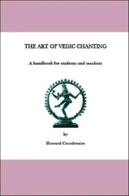 The Art of Vedic Chanting: A Handbook for Students and Teachers - Paperback