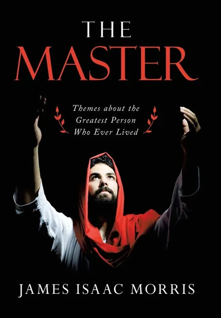The Master: Themes About the Greatest Person Who Ever Lived - Hardcover