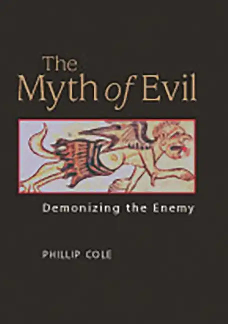 The Myth of Evil: Demonizing the Enemy - Hardcover