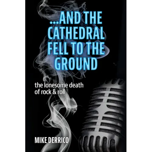 ...and the Cathedral Fell to the Ground: The Lonesome Death of Rock & Roll - Paperback