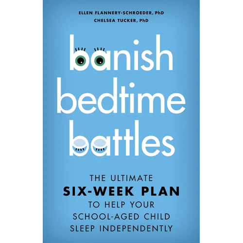 Banish Bedtime Battles: The Ultimate Six-Week Plan to Help Your School-Aged Child Sleep Independently - Hardcover