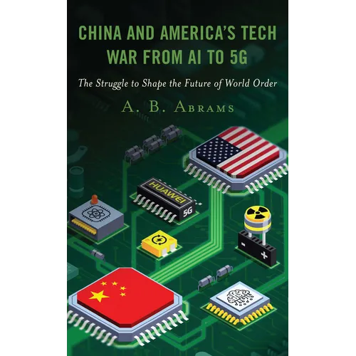 China and America's Tech War from AI to 5G: The Struggle to Shape the Future of World Order - Paperback