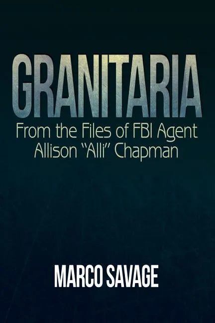 Granitaria: From the Files of Fbi Agent Allison 