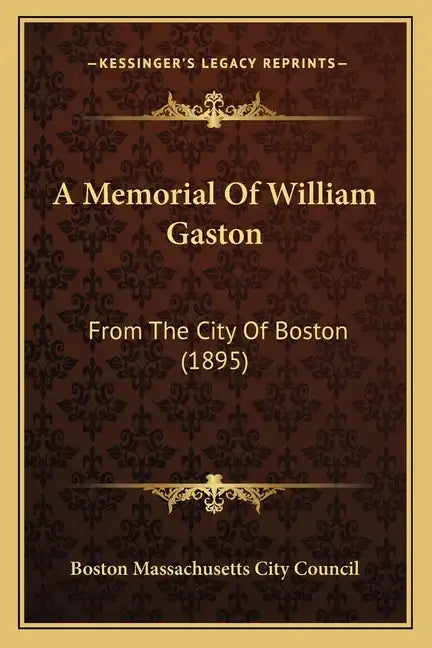 A Memorial Of William Gaston: From The City Of Boston (1895) - Paperback