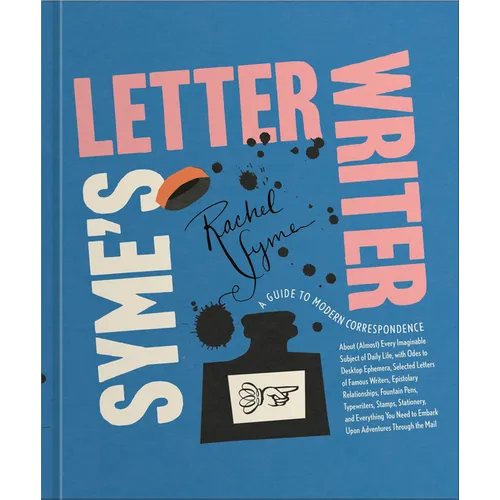 Syme's Letter Writer: A Guide to Modern Correspondence about (Almost) Every Imaginable Subject of Daily Life, with Odes to Desktop Ephemera and Select - Hardcover