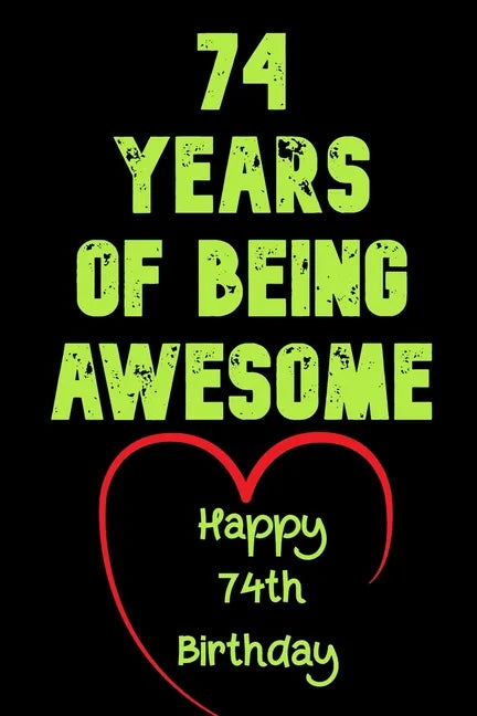 74 Years Of Being Awesome Happy 74th Birthday: 74 Years Old Gift for Boys & Girls - Paperback