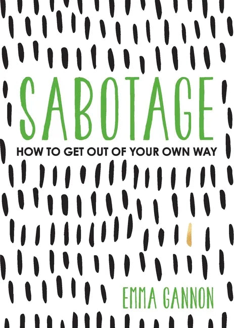 Sabotage: How to Get Out of Your Own Way - Paperback