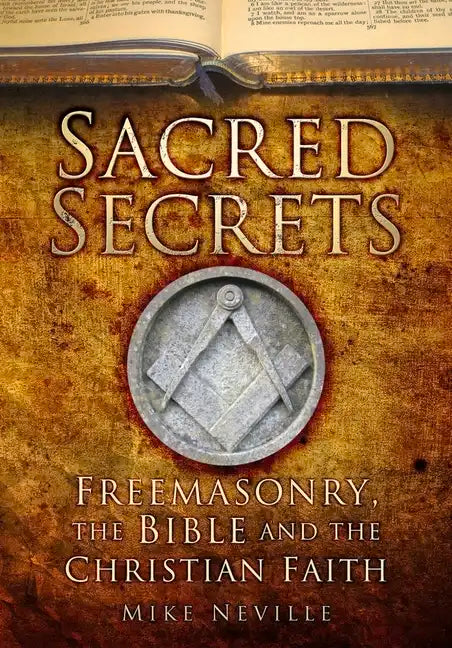 Sacred Secrets: Freemasonry, the Bible and Christian Faith - Paperback