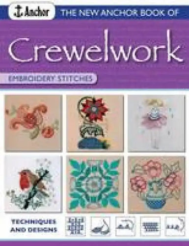The New Anchor Book of Crewelwork Embroidery Stitches: Techniques and Designs - Paperback