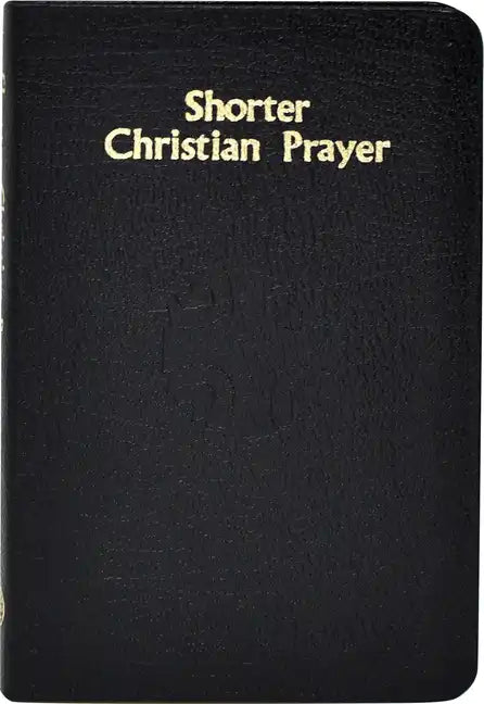 Shorter Christian Prayer: Four-Week Psalter of the Loh Containing Morning Prayer, and Evening Prayer with Selections for Entire Year - Hardcover