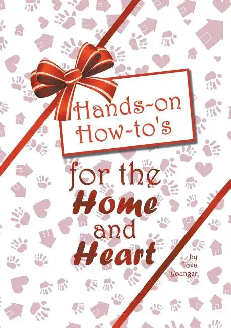 Hands-on How-to's for the Home and Heart: Thoughts and techniques to enhance your life - Paperback