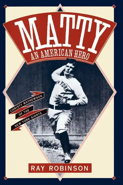 Matty: An American Hero: Christy Mathewson of the New York Giants - Paperback
