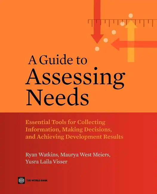 A Guide to Assessing Needs: Essential Tools for Collecting Information, Making Decisions, and Achieving Development Results - Paperback