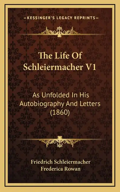 The Life Of Schleiermacher V1: As Unfolded In His Autobiography And Letters (1860) - Hardcover