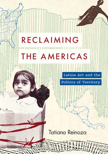 Reclaiming the Americas: Latinx Art and the Politics of Territory - Paperback