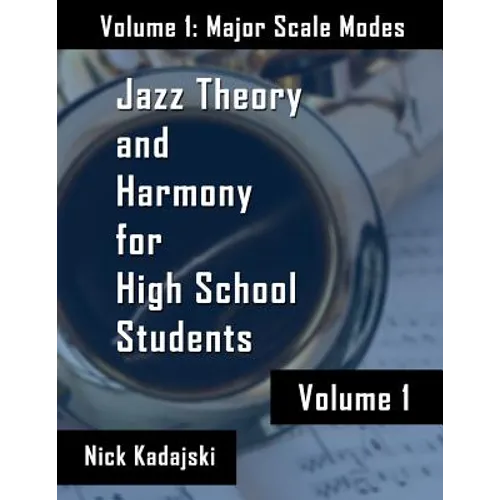 Jazz Theory for High School Students: Vol 1 Major Scale Modes and Harmony - Paperback